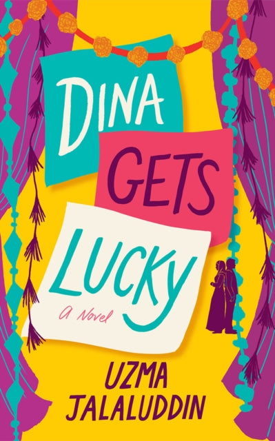 Dina Gets Lucky : A Novel - Uzma Jalaluddin