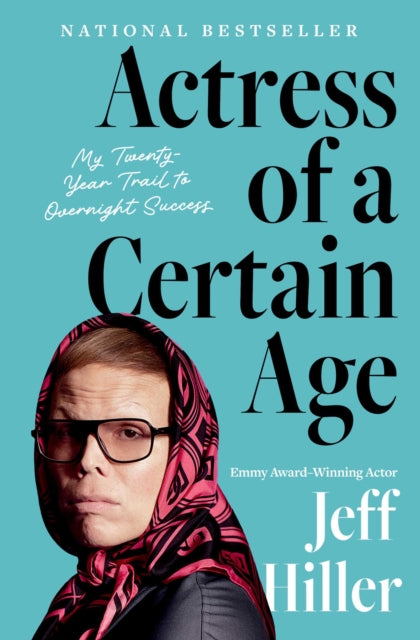 Actress of a Certain Age : My Twenty-Year Trail to Overnight Success - Jeff Hiller