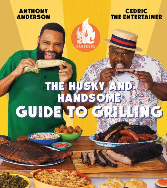 AC Barbeque: The Husky and Handsome Guide to Grilling : (A Cookbook) - Anthony Anderson