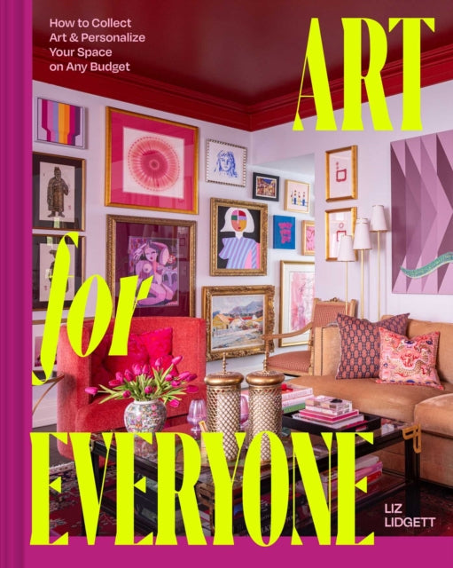 Art for Everyone : How to Collect Art & Personalize Your Space on Any Budget - Liz Lidgett