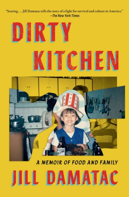 Dirty Kitchen : A Memoir of Food and Family - Jill Damatac