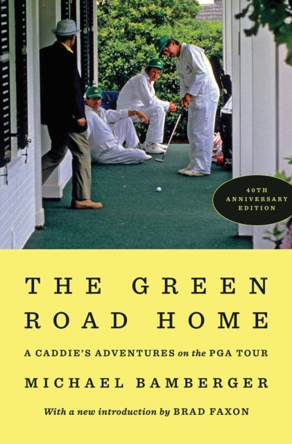 The Green Road Home : A Caddie's Adventures on the PGA Tour - Michael Bamberger