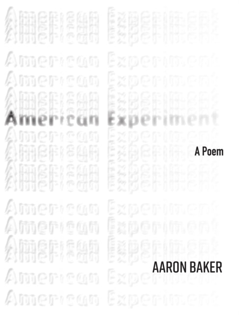 American Experiment (Volume 42) : A Poem - Aaron Baker