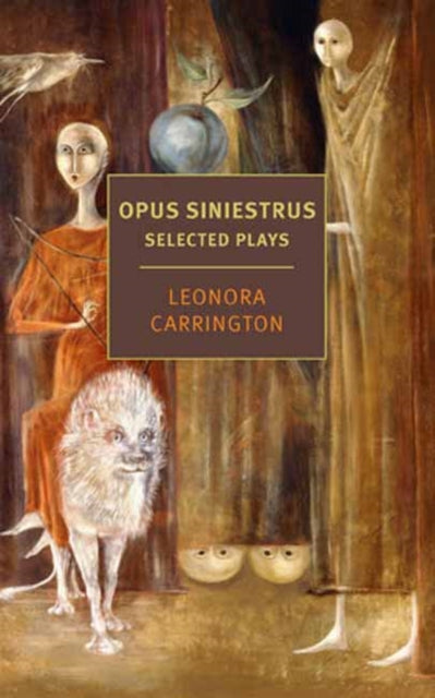Opus Siniestrus: Selected Plays - Leonora Carrington