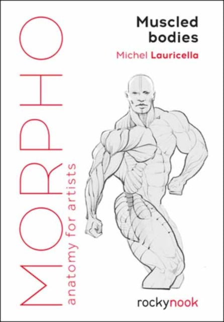 Morpho Muscled Bodies : Anatomy for Artists - Michel Lauricella