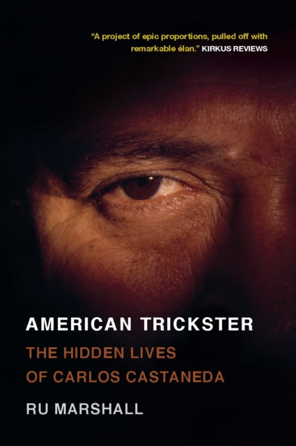 American Trickster : The Hidden Lives of Carlos Castaneda - Ru Marshall