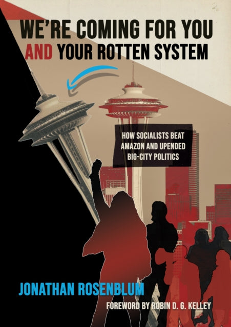 Revolutionaries in the Halls of Power : Kshama Sawant, the New Insurgent Politics, and the Fight for 21st Century Socialism