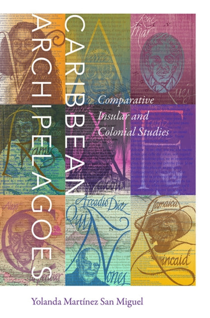 Caribbean Archipelagoes : Comparative Insular and Colonial Studies - Yolanda Martinez San Miguel