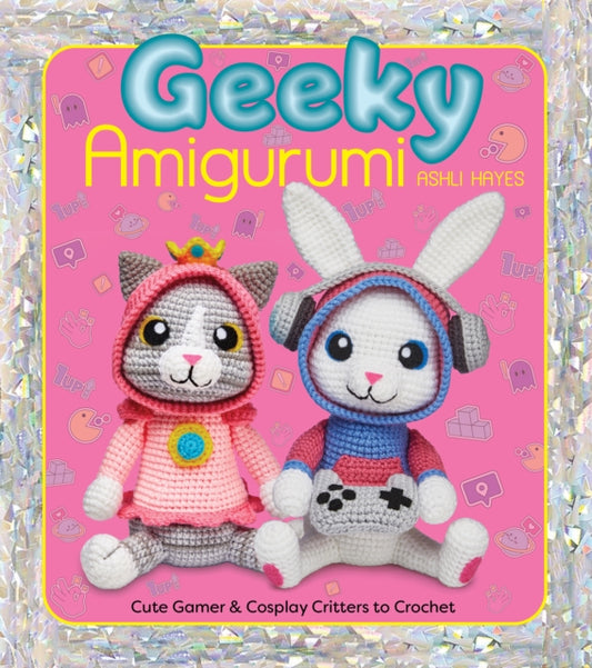 Front cover of Geeky Amigurumi by Ashli Hayes, paperback