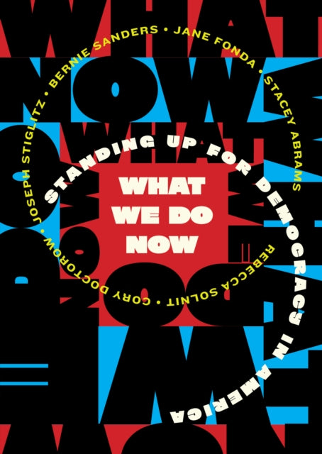 What We Do Now : Standing Up for Democracy in America - Melville House