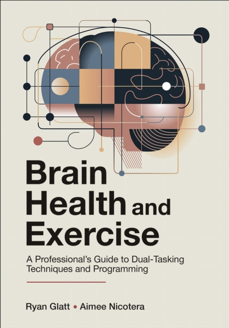 Brain Health and Exercise : A Professional's Guide to Dual-Tasking Techniques and Programming - Aimee Nicotera
