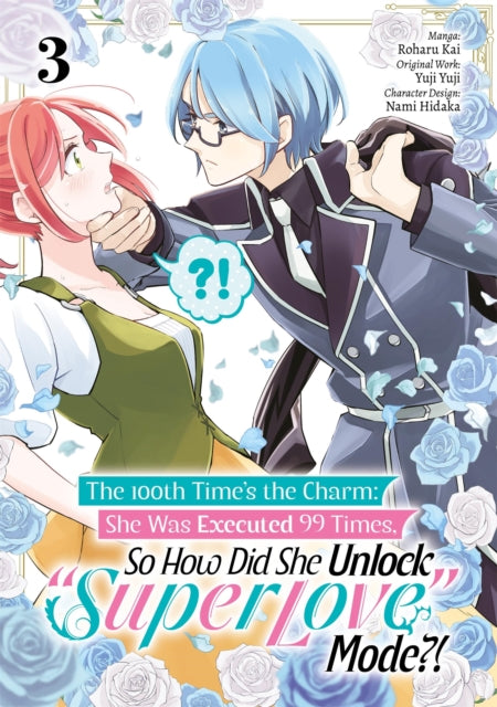 The 100th Time's the Charm: She Was Executed 99 Times, So How Did She Unlock "Super Love" Mode?! Volume 3 (Manga) - Tara Quinn