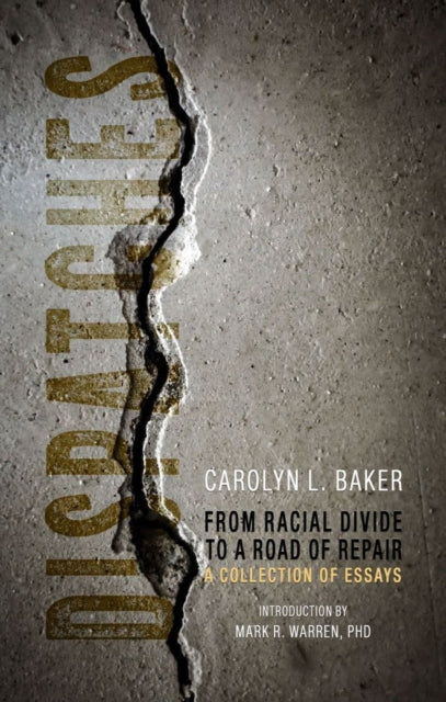 Dispatches, From Racial Divide to the Road of Re - A Collection of Essays - Carolyn L. Baker