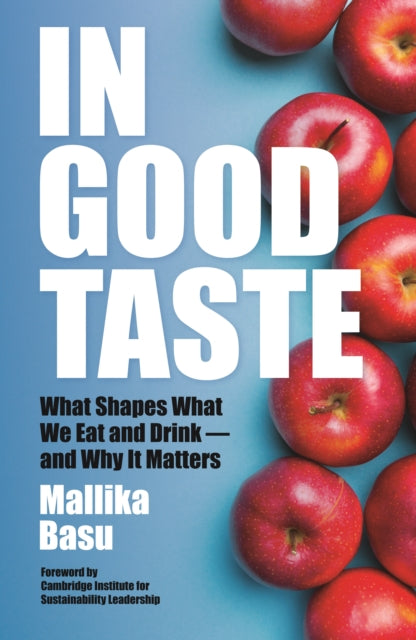 In Good Taste : What Shapes What We Eat and Drink - and Why It Matters - Mallika Basu