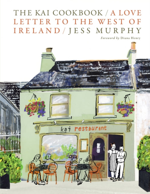 The Kai Cookbook : A Love Letter to the West of Ireland - Jess Murphy