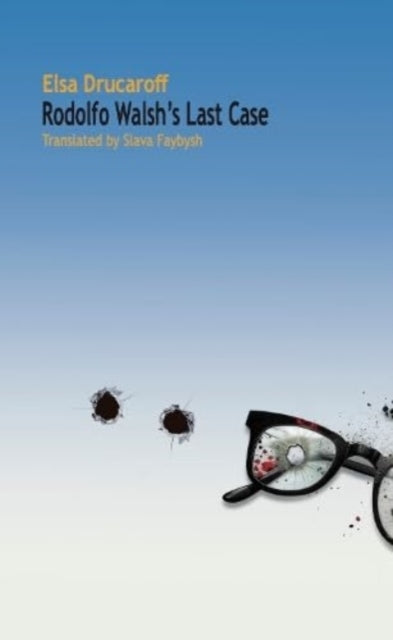 Front cover of Rodolfo Walsh's Last Case by Elsa Drucaroff, paperback