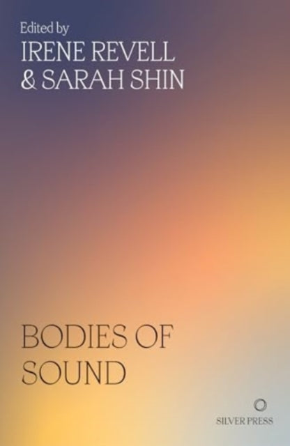 Bodies of Sound : Becoming a Feminist Ear - Sarah Shin