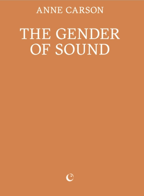 Front cover of The Gender of Sound by Anne Carson, paperback