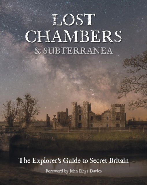 Lost Chambers & Subterranea : The Explorer's Guide to Secret Britain - Andrew Evans
