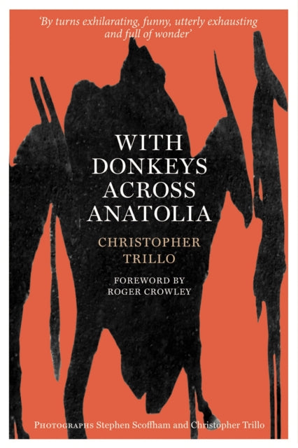 With Donkeys Across Anatolia : The Diary of an Extraordinary Journey - Christopher Trillo