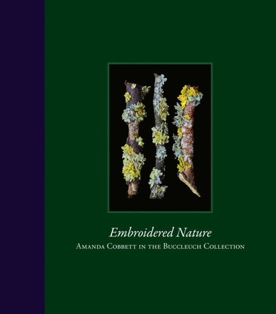 Embroidered Nature : The Art of Amanda Cobbett in the Buccleuch Collection - Andrew Montgomery