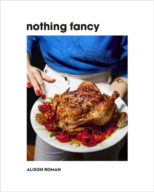 Front cover of Nothing Fancy by Alison Roman, hardback