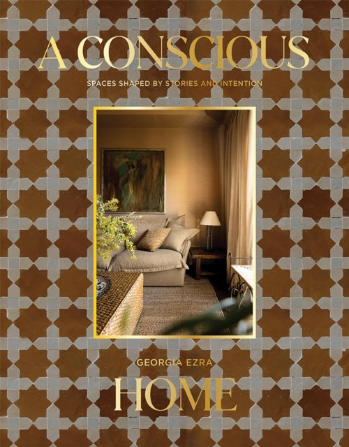 A Conscious Home : Spaces Shaped by Stories and Intention - Georgia Ezra
