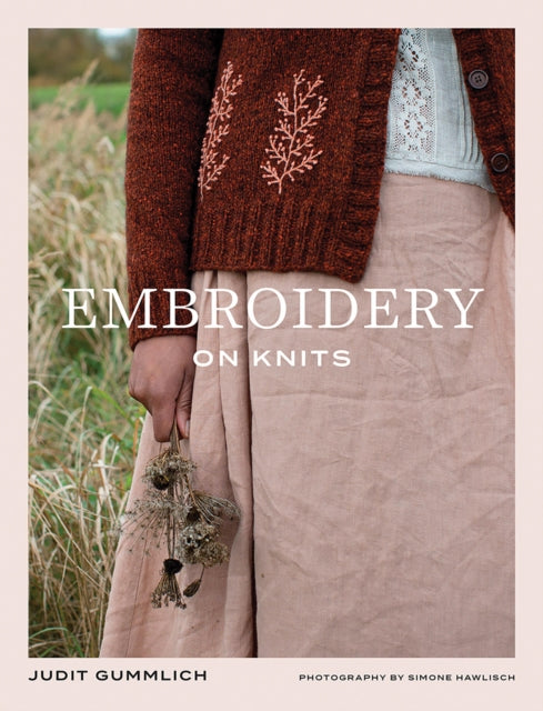 Embroidery on Knits : 18 Nature-Inspired Templates for Stitching on Wool - Judit Gummlich