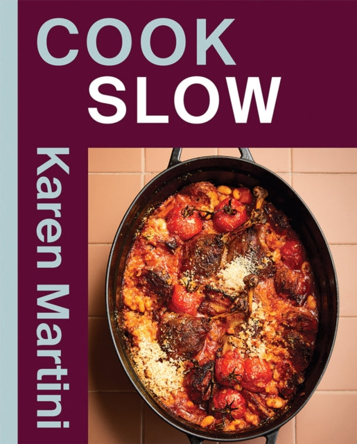COOK: SLOW : Essential recipes for slow roasts, braises and more - Karen Martini