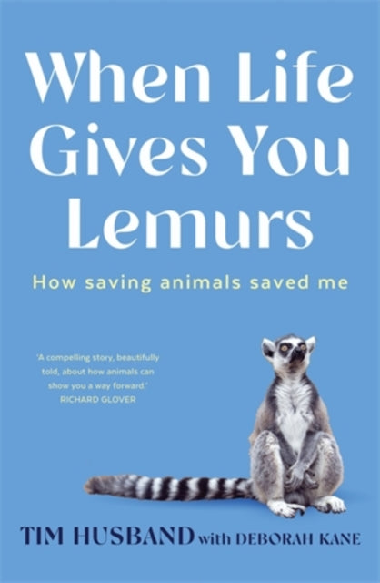 When Life Gives You Lemurs : How saving animals saved me