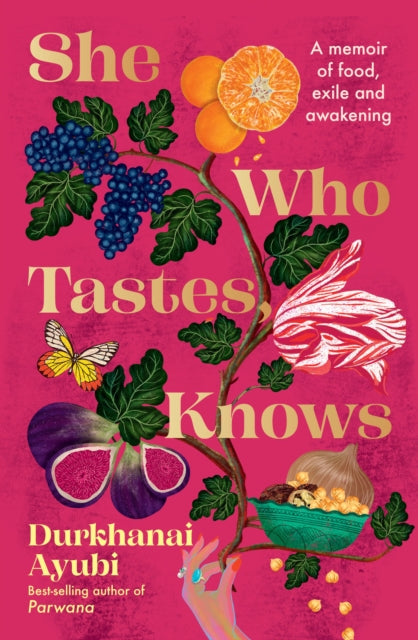 She Who Tastes, Knows : A memoir of food, exile and awakening - Durkhanai Ayubi
