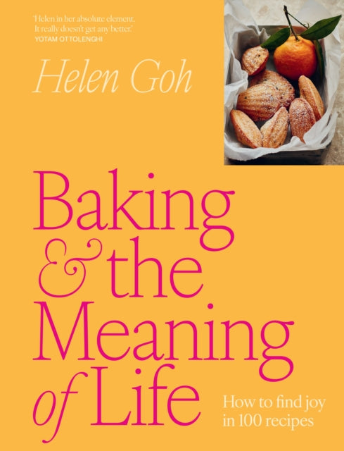 Baking and the Meaning of Life : How to find joy in 100 recipes - Helen Goh
