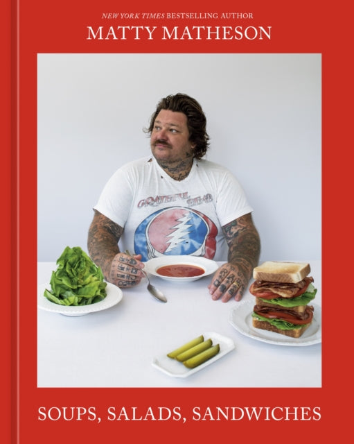 Front cover of Soups, Salads, Sandwiches by Matty Matheson, hardback