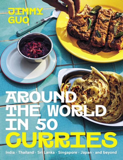 Around the World in 50 Curries : India, Thailand, Sri Lanka, Singapore, Japan & beyond - Jimmy Guo