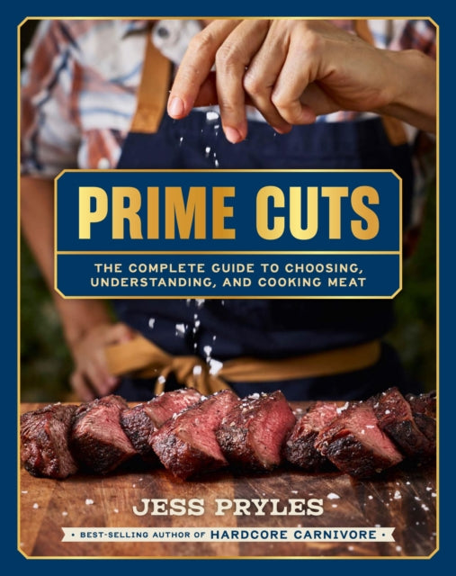 Prime Cuts : The complete guide to choosing, understanding and cooking meat - Jess Pryles