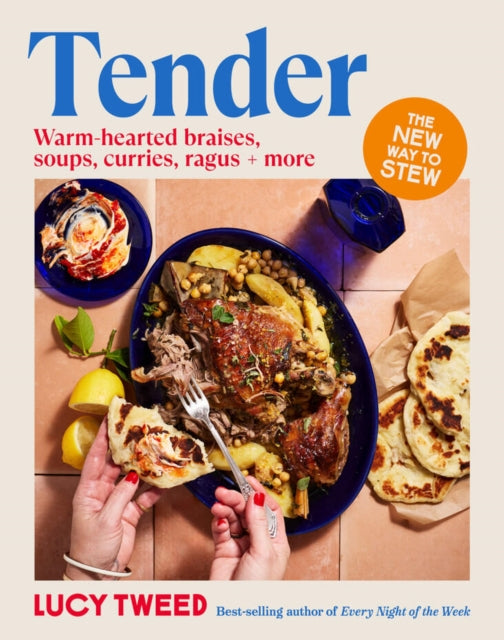 Tender : From basic braises to the new stew, soups to swill in and carby cushions - over 90 recipes to access the sauce of happiness - Lucy Tweed