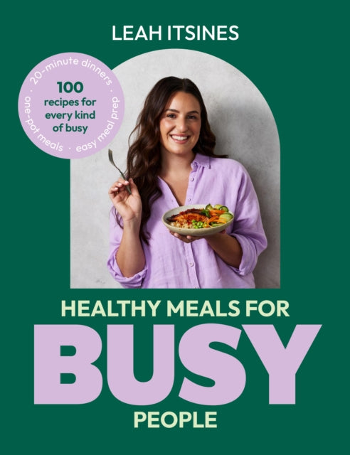 Healthy Meals For Busy People : 100 recipes for every kind of busy - Leah Itsines