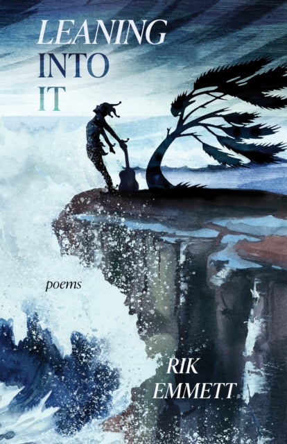 Leaning Into It : Poems - Rik Emmett