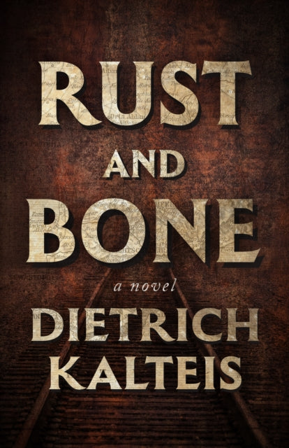 Rust and Bone : A Novel - Dietrich Kalteis