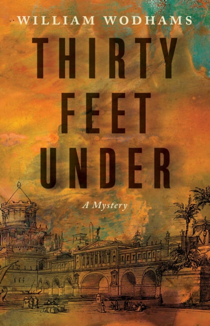 Thirty Feet Under : A Mystery - William Wodhams