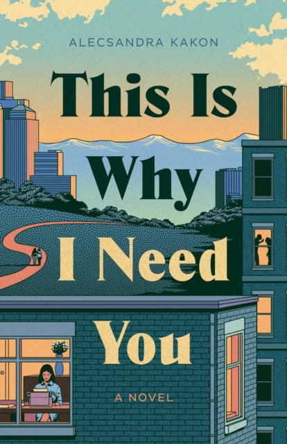 This Is Why I Need You : A Novel - Alecsandra Kakon