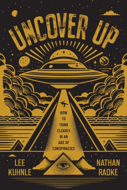Uncover Up : How to Think Clearly in an Age of Conspiracies - Nathan Radke