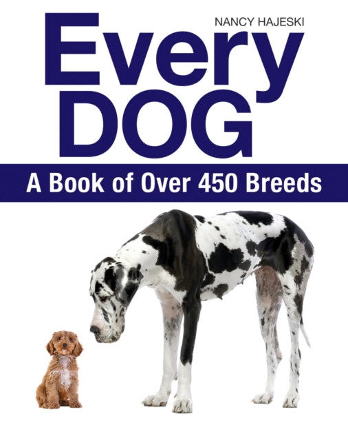 Every Dog : A Book of Over 450 Breeds - Nancy Hajeski