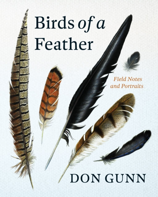 Birds of a Feather : Field Notes and Portraits - Don Gunn