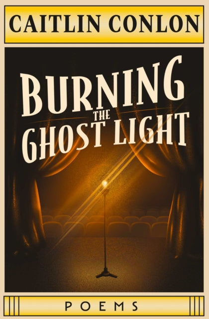 Burning the Ghost Light : Poems - Caitlin Conlon