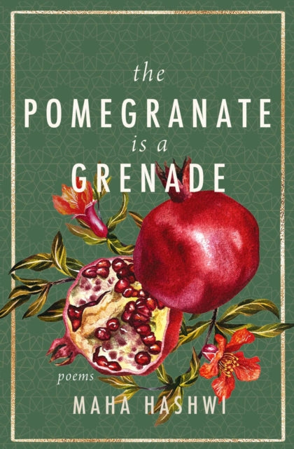 The Pomegranate is a Grenade : Poems - Maha Hashwi
