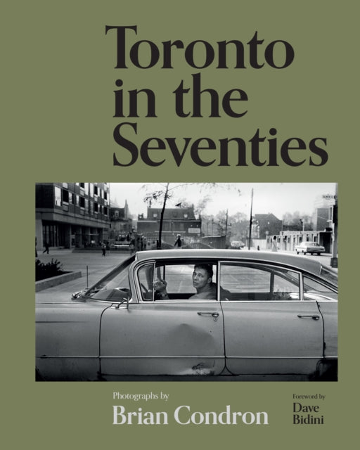 Toronto in the Seventies : Photographs by Brian Condron - Brian Condron