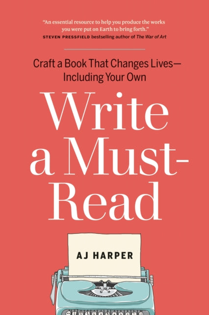 Write a Must-Read : Craft a Book That Changes Lives--Including Your Own