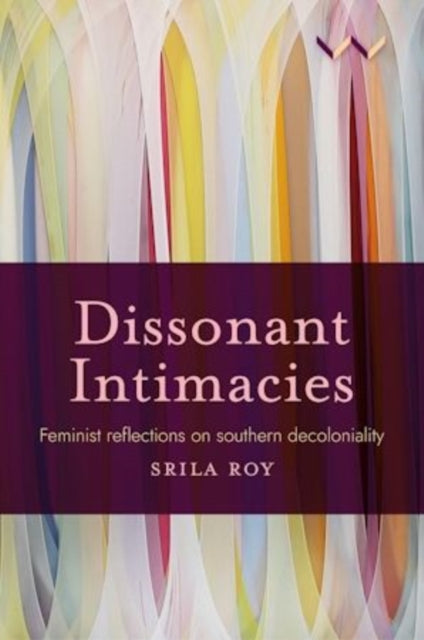 Dissonant Intimacies - Srila Roy