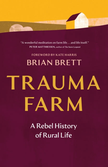 Trauma Farm : A Rebel History of Rural Life - Brian Brett